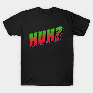 Huh? Typography T-Shirt